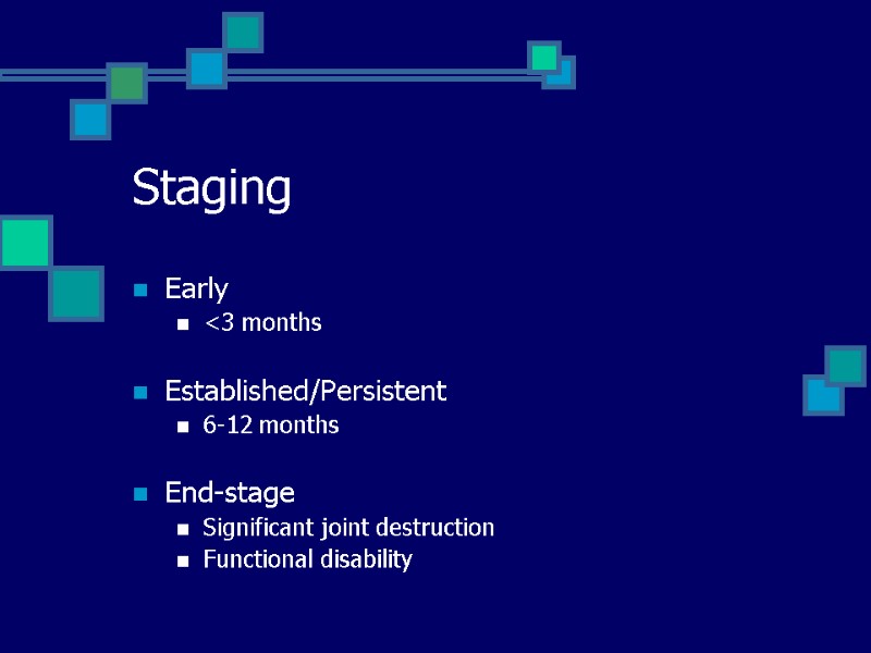 Staging Early <3 months  Established/Persistent 6-12 months  End-stage Significant joint destruction Functional
